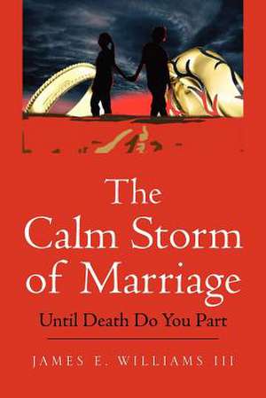 The Calm Storm of Marriage de James E. III Williams