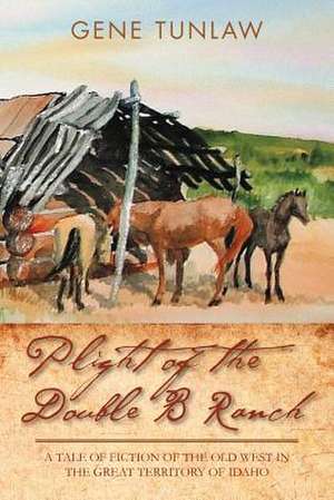 Plight of the Double B Ranch de Gene Tunlaw