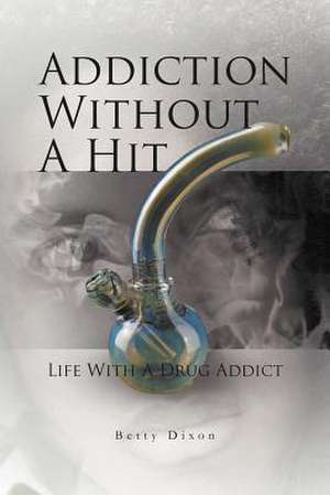 Addiction Without a Hit de Betty Dixon