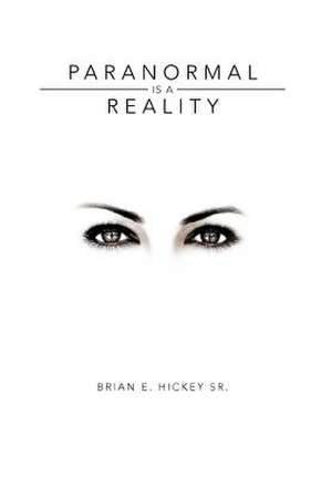 Paranormal Is a Reality de Brian E. Hickey Sr