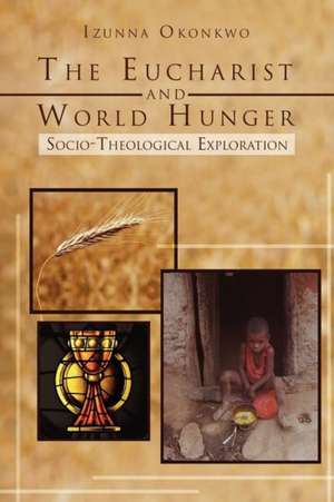 The Eucharist and World Hunger de Izunna Okonkwo