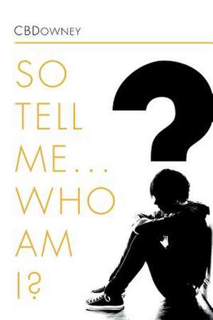 So Tell Me ... Who Am I? de Cbdowney