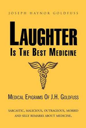 Laughter Is the Best Medicine de Joseph Haynor Goldfuss