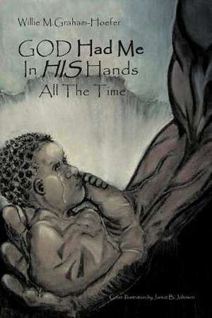 God Had Me in His Hands All the Time de Willie M. Graham