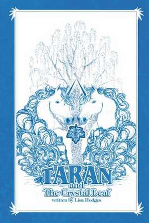 Taran and the Crystal Leaf de Lisa Hodges