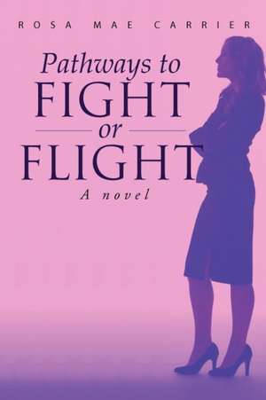 Pathways to Fight or Flight de Rosa Mae Carrier