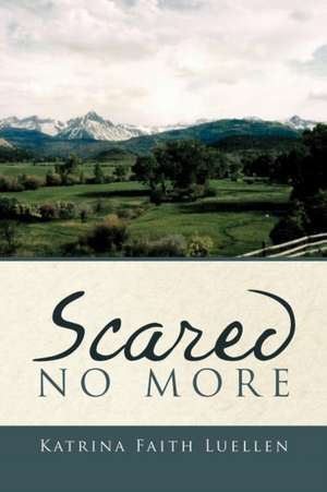 Scared No More de Katrina Faith Luellen