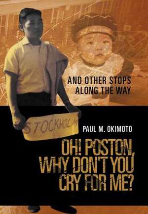 Oh! Poston, Why Don't You Cry for Me? de Paul M. Okimoto