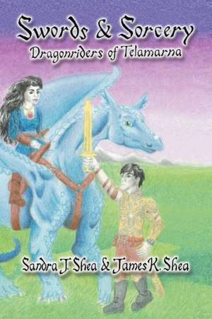 Swords and Sorcery de Sandra J. Shea