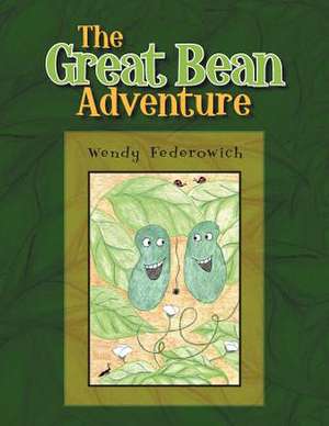 The Great Bean Adventure de Wendy Federowich