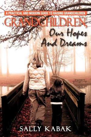 Grandchildren, Our Hopes and Dreams de Sally Kabak