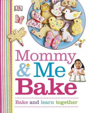 Mommy and Me Bake de DK Publishing