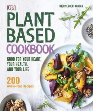 Plant-Based Cookbook de Trish Sebben-Krupka