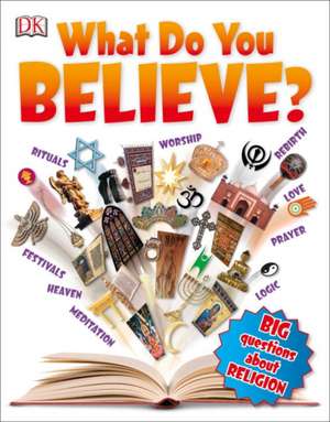 What Do You Believe? de DK Publishing