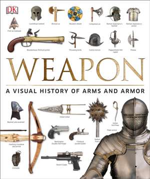 Weapon: A Visual History of Arms and Armor de Roger Ford