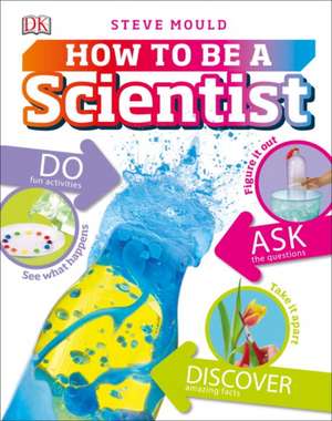 How to Be a Scientist de Steve Mould