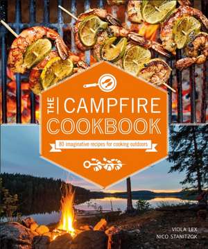 The Campfire Cookbook: 80 Imaginative Recipes for Cooking Outdoors de Viola Lex