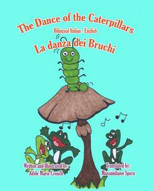 The Dance of the Caterpillars Bilingual Italian English de Adele Marie Crouch