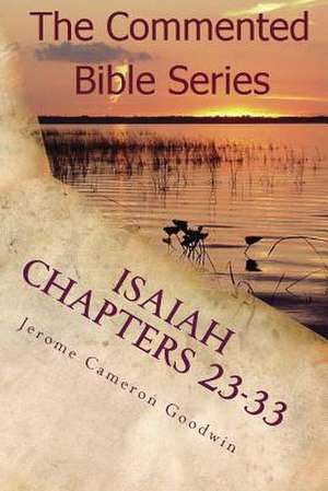 Isaiah Chapters 23-33 de Jerome Cameron Goodwin