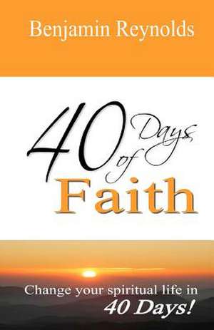 40 Days of Faith de Reynolds, Benjamin L.