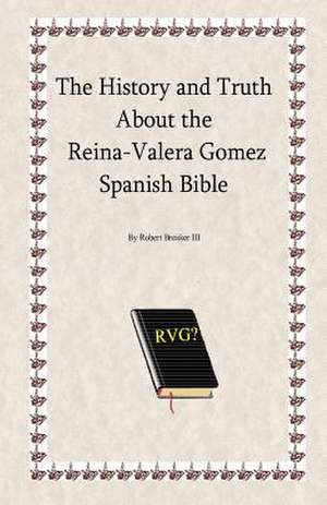 The History and Truth about the Reina-Valera Gomez de Robert R. III Breaker