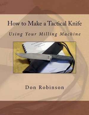 How to Make a Tactical Knife de Don Robinson