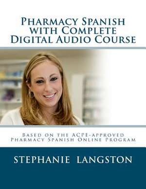 Pharmacy Spanish with Complete Digital Audio Course de Stephanie Langston