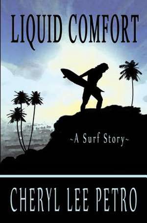 Liquid Comfort - A Surf Story de Cheryl Lee Petro