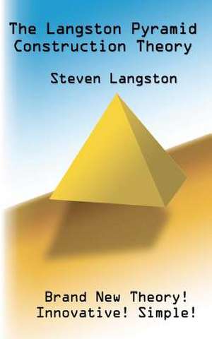 The Langston Pyramid Construction Theory de Steven Langston