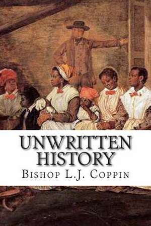 Unwritten History de Bishop L. J. Coppin