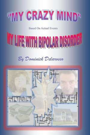 My Crazy Mind My Life with Bipolar Disorder de MR Dominick Delarosso