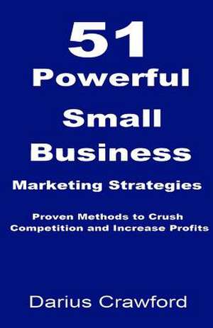 51 Powerful Small Business Marketing Strategies de Darius Crawford