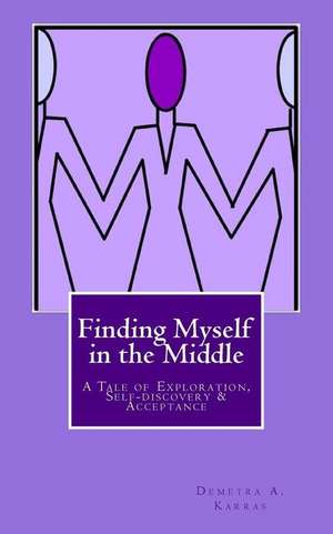 Finding Myself in the Middle de Demetra A. Karras