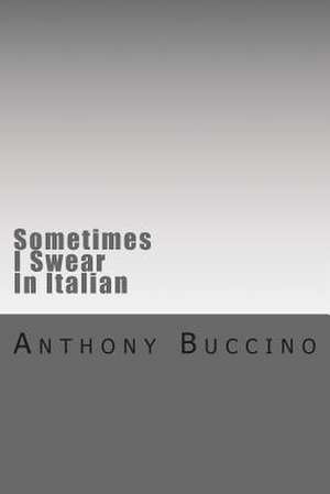 Sometimes I Swear in Italian de Anthony Buccino