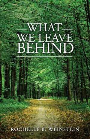 What We Leave Behind de Rochelle B. Weinstein