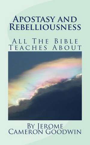 Apostasy and Rebelliousness de Jerome Cameron Goodwin