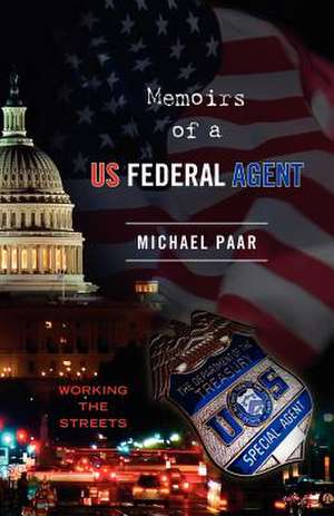 Memoirs of a Us Federal Agent de Michael Paar