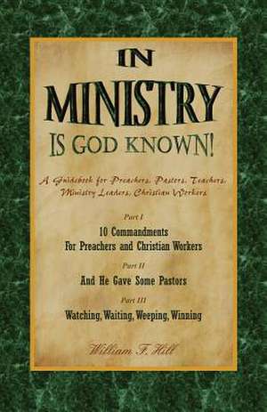 In Ministry Is God Known de William F. Hill