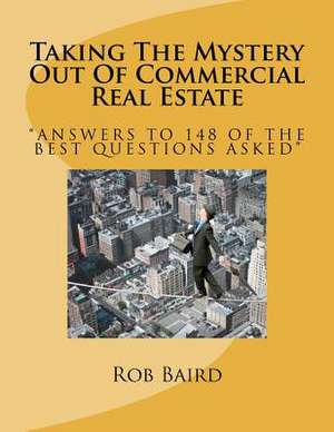 Taking the Mystery Out of Commercial Real Estate de MR Rob Baird