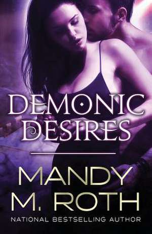 Demonic Desires de Mandy M. Roth