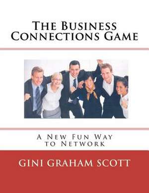 The Business Connections Game de Gini Graham Scott Phd