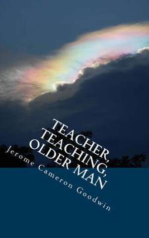 Teacher, Teaching, Older Man de Jerome Cameron Goodwin