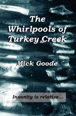 The Whirlpools of Turkey Creek de Mick Goode