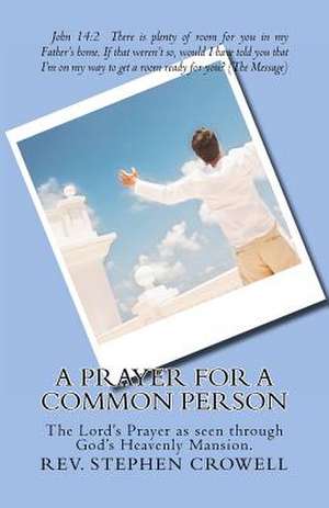 A Prayer for a Common Person de Rev Stephen Robert Crowell MDIV