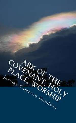 Ark of the Covenant, Holy Place, Worship de Jerome Cameron Goodwin