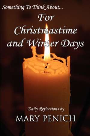 Something to Think About... for Christmastime and Winter Days de Mary Penich