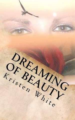 Dreaming of Beauty de Kristen White