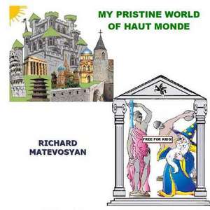 My Pristine World of Haut Monde de Richard E. Matevosyan