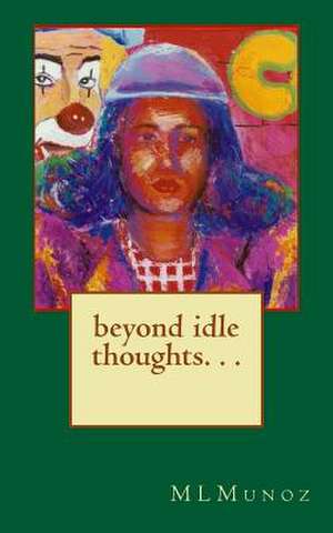 Beyond Idle Thoughts de M. L. Munoz