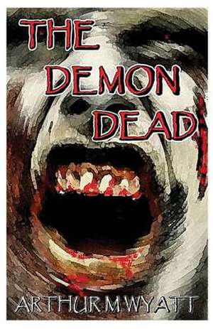 The Demon Dead de Arthur M. Wyatt